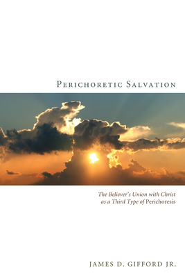Perichoretic Salvation - Gifford, James D, Jr.
