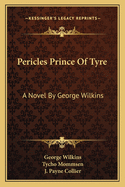 Pericles Prince Of Tyre: A Novel By George Wilkins