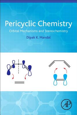 Pericyclic Chemistry: Orbital Mechanisms and Stereochemistry - Mandal, Dipak Kumar