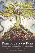 Perilous and Fair: Women in the Works and Life of J. R. R. Tolkien