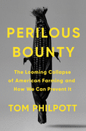 Perilous Bounty: The Looming Collapse of American Farming and How We Can Prevent It