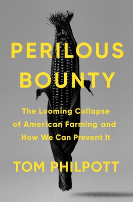 Perilous Bounty: The Looming Collapse of American Farming and How We Can Prevent It - Philpott, Tom