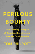 Perilous Bounty: The Looming Collapse of American Farming and How We Can Prevent It