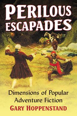 Perilous Escapades: Dimensions of Popular Adventure Fiction - Hoppenstand, Gary
