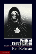 Perils of Centralization: Lessons from Church, State, and Corporation