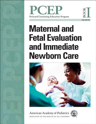 Perinatal Continuing Education Program (PCEP): Maternal and Fetal Evaluation and Immediate Newborn Care - AAP - American Academy of Pediatrics (Editor), and Kattwinkel, John (Editor-in-chief)