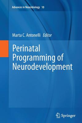 Perinatal Programming of Neurodevelopment - Antonelli, Marta C (Editor)