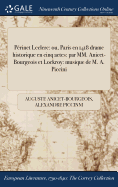 Perinet Leclerc: Ou, Paris En 1418 Drame Historique En Cinq Actes: Par MM. Anicet-Bourgeois Et Lockroy: Musique de M. A. Piccini