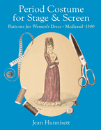 Period Costume for Stage & Screen: Patterns for Women's Dress, Medieval - 1500