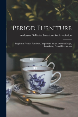 Period Furniture; English & French Furniture, Important Silver, Oriental Rugs, Porcelains, Period Decoration - American Art Association, Anderson Ga (Creator)