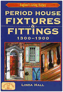 Period House Fixtures and Fittings 1300-1900