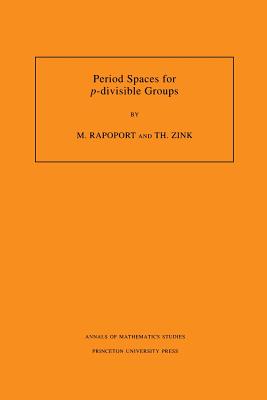 Period Spaces for P-Divisible Groups (Am-141), Volume 141 - Rapoport, Michael, and Zink, Thomas
