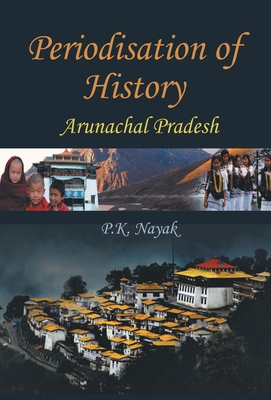 Periodisation of History: Arunchal Pradesh - Nayak, P K