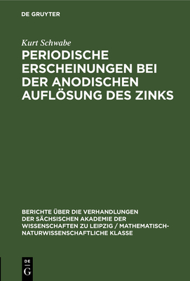 Periodische Erscheinungen bei der anodischen Auflsung des Zinks - Schwabe, Kurt