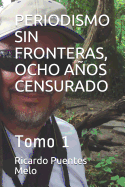 Periodismo Sin Fronteras, Ocho Aos Censurado: Tomo 1