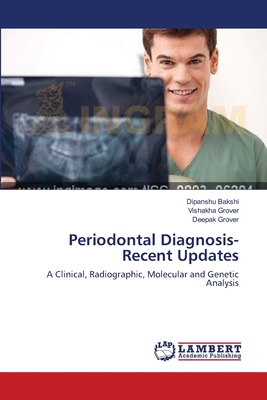 Periodontal Diagnosis-Recent Updates - Bakshi, Dipanshu, and Grover, Vishakha, Dr., and Grover, Deepak