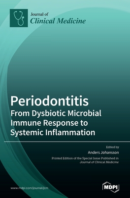 Periodontitis: From Dysbiotic Microbial Immune Response to Systemic Inflammation - Johansson, Anders (Guest editor)