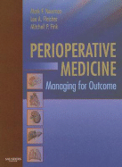Perioperative Medicine: Managing for Outcome - Newman, Mark F, MD, and Fleisher, Lee A, MD, and Fink, Mitchell P, MD