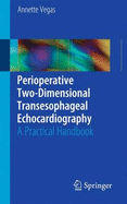 Perioperative Two-Dimensional Transesophageal Echocardiography: A Practical Handbook - Vegas, Annette