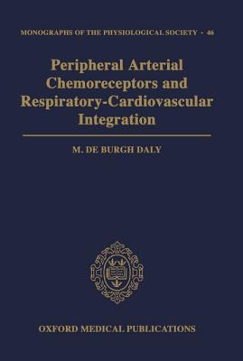 Peripheral Arterial Chemoreceptors and Respiratory-Cardiovascular Integration - De Burgh Daly, M, and Daly, M De Burgh, and Burgh Daly, M De