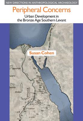 Peripheral Concerns: Urban Development in the Bronze Age Southern Levant - Cohen, Susan