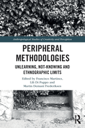 Peripheral Methodologies: Unlearning, Not-knowing and Ethnographic Limits