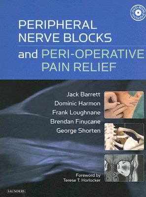 Peripheral Nerve Blocks and Peri-Operative Pain Relief - Finucane, Brendan T, Frcpc, and Shorten, George, MD, PhD, and Barrett, Jack