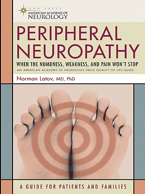 Peripheral Neuropathy: When the Numbness, Weakness and Pain Won't Stop - Latov, Norman, Dr., MD, PhD