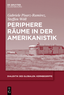Periphere R?ume in Der Amerikanistik - Pisarz-Ramirez, Gabriele, and Wll, Steffen Adrian