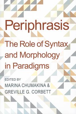 Periphrasis: The Role of Syntax and Morphology in Paradigms - Chumakina, Marina (Editor), and Corbett, Greville (Editor)