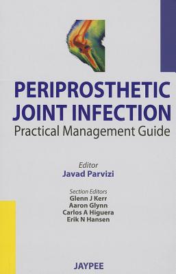 Periprosthetic Joint Infection: Practical Management Guide - Parvizi, Javad