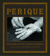Perique: Photographs by Charles Martin
