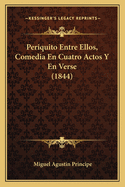 Periquito Entre Ellos, Comedia En Cuatro Actos y En Verse (1844)