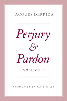 Perjury and Pardon, Volume I: Volume 1 - Derrida, Jacques, and Wills, David (Translated by), and Michaud, Ginette (Editor)
