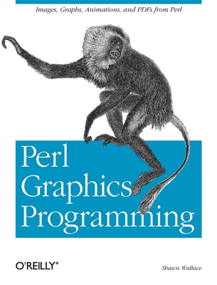 Perl Graphics Programming: Creating Svg, SWF (Flash), JPEG and PNG Files with Perl - Wallace, Shawn