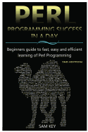 Perl Programming Success in a Day: Beginners Guide to Fast, Easy, and Efficient Learning of Perl Programming