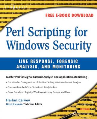 Perl Scripting for Windows Security: Live Response, Forensic Analysis, and Monitoring - Carvey, Harlan