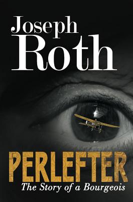 Perlefter: The Story of a Bourgeois - Roth, Joseph, and Panchyk, Richard (Translated by)