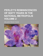 Perley's Reminiscences of Sixty Years in the National Metropolis Volume 2