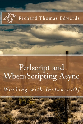 Perlscript and WbemScripting Async: Working with InstancesOf - Edwards, Richard Thomas