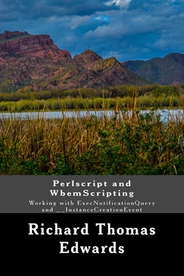 Perlscript and WbemScripting: Working with ExecNotificationQuery and __InstanceCreationEvent - Edwards, Richard Thomas
