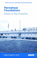 Permafrost Foundations: State of the Practice - Clarke, Edwin (Editor)