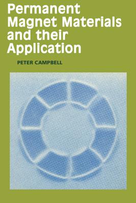 Permanent Magnet Materials and Their Application - Campbell, Peter, and Campbell, Peter (Preface by)