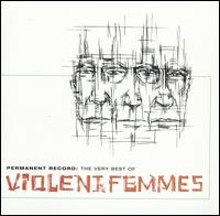 Permanent Record: The Very Best of the Violent Femmes - Violent Femmes