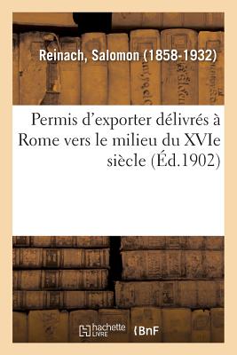 Permis d'Exporter Dlivrs  Rome Vers Le Milieu Du Xvie Sicle - Reinach, Salomon