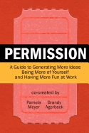 Permission: A Guide to Generating More Ideas, Being More of Yourself and Having More Fun at Work