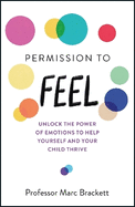 Permission to Feel: Unlock the power of emotions to help yourself and your children thrive