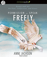 Permission to Speak Freely: Essays and Art on Fear, Confession, and Grace