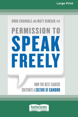 Permission to Speak Freely: How the Best Leaders Cultivate a Culture of Candor [16 Pt Large Print Edition] - Crandall, Doug, and Kincaid, Matt