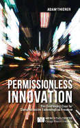 Permissionless Innovation: The Continuing Case for Comprehensive Technological Freedom